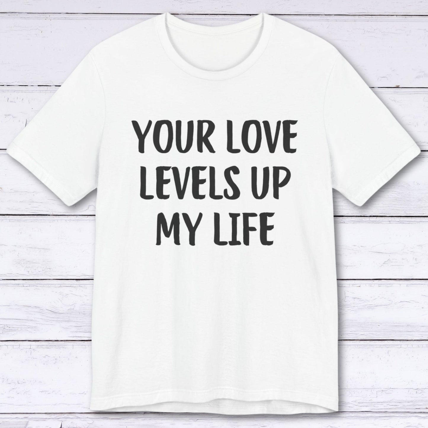 T-Shirt White / S Your Love Levels Up My Life T-shirt