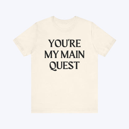 T-Shirt You're My Main Quest T-shirt