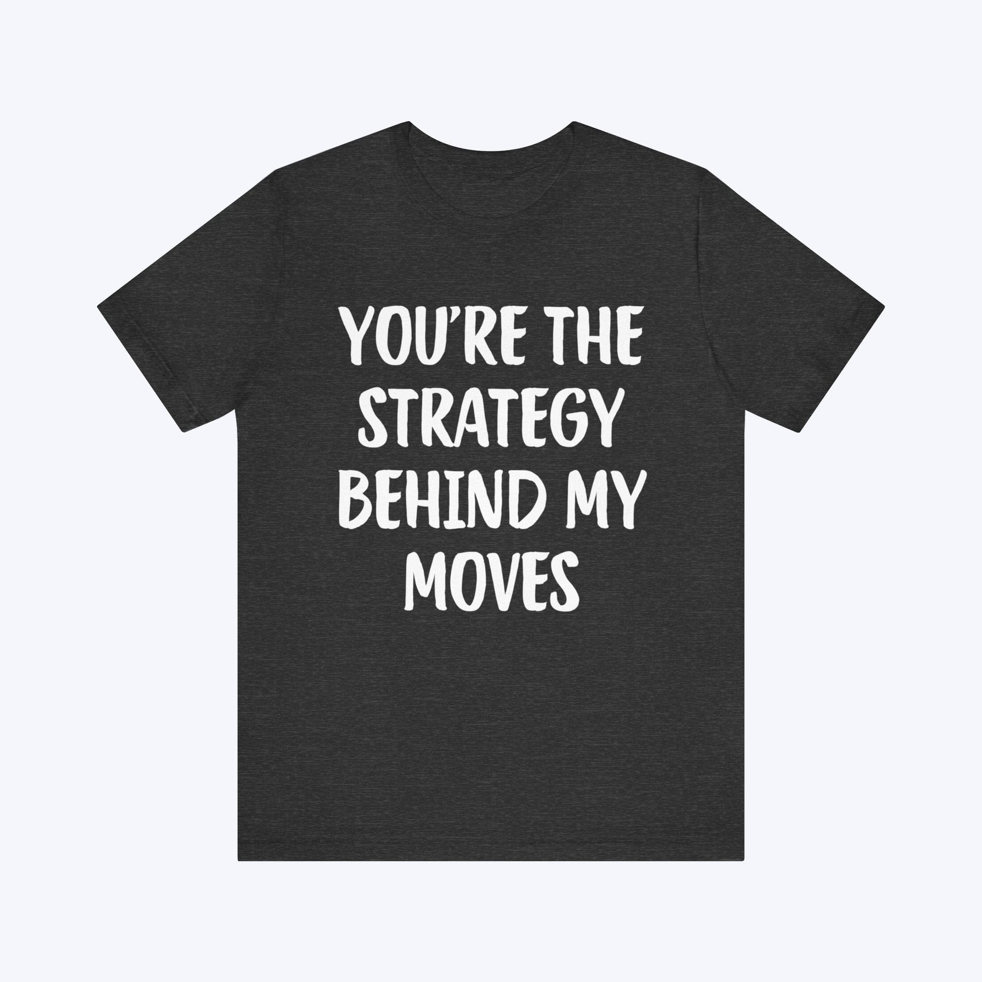 T-Shirt You're The Strategy Behind My Moves T-shirt