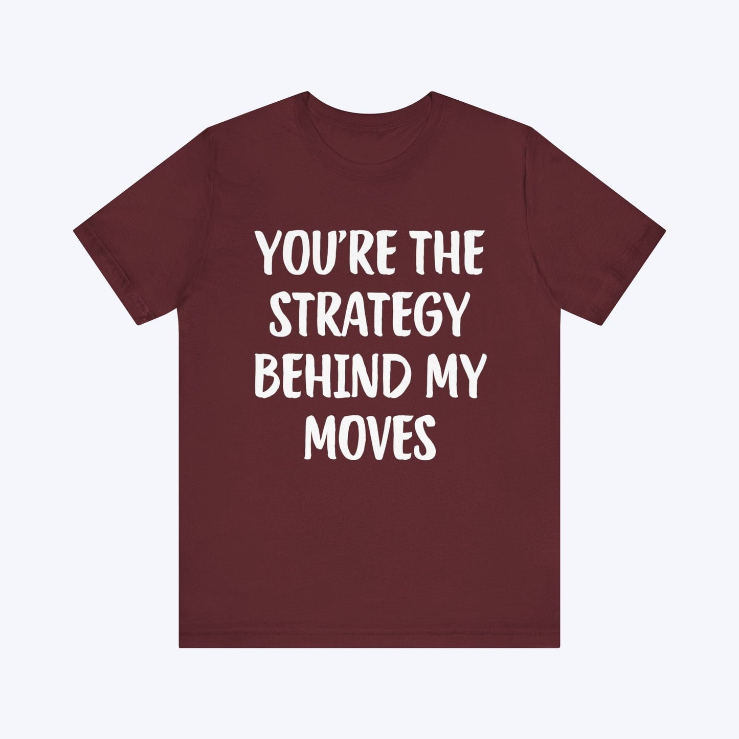 T-Shirt You're The Strategy Behind My Moves T-shirt