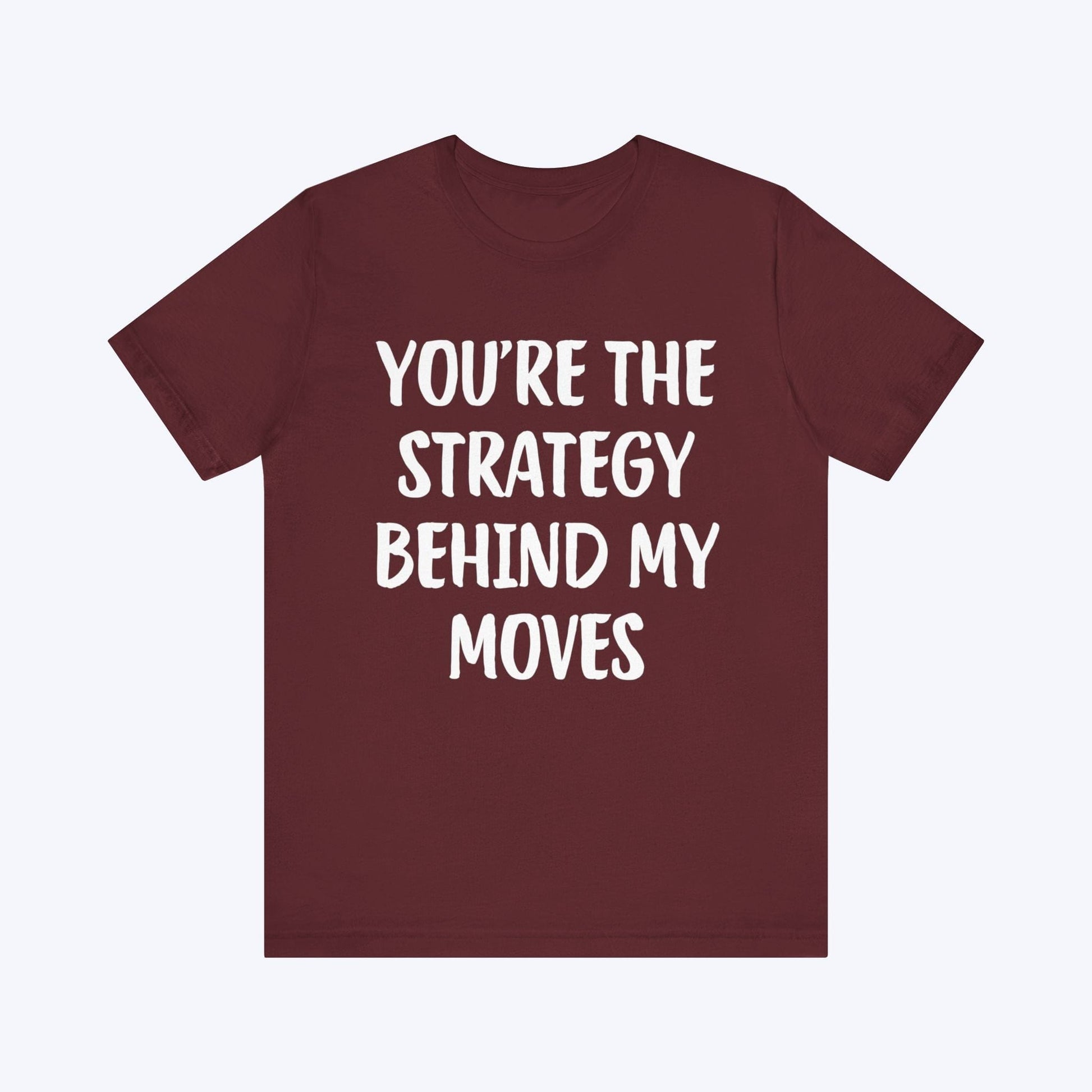 T-Shirt You're The Strategy Behind My Moves T-shirt