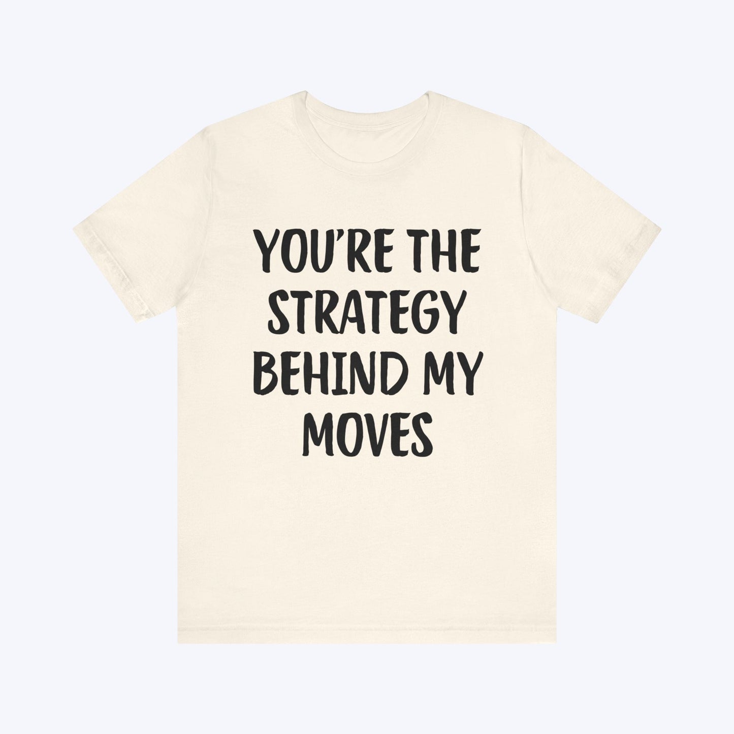 T-Shirt You're The Strategy Behind My Moves T-shirt