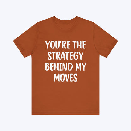 T-Shirt You're The Strategy Behind My Moves T-shirt